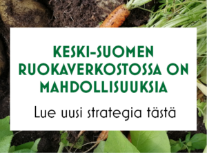 Kuvassa teksti "Keski-Suomen ruokaverkostossa on mahdollisuuksia" ja linkki uuteen strategiaan.